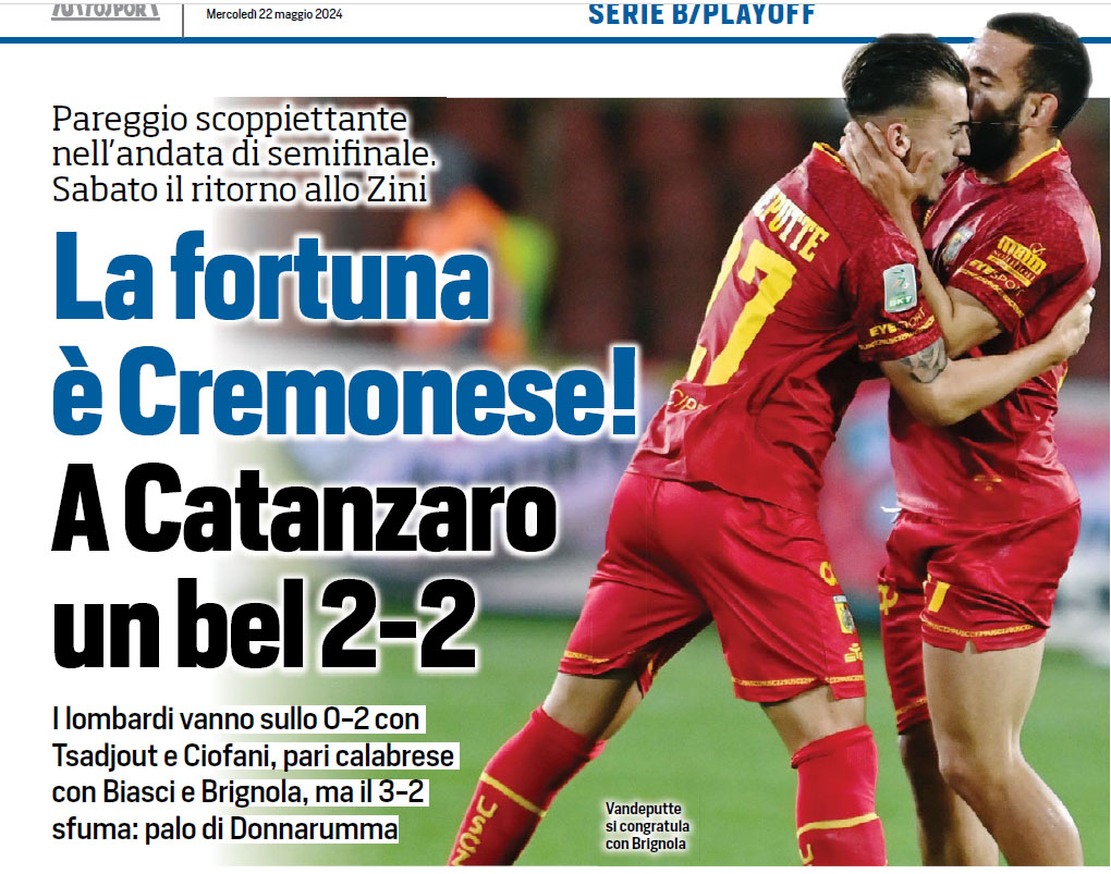 Tutto sport 22 05 24 Il match del Ceravolo visto dalla stampa nazionale, un anno dopo Salerno, il Catanzaro si riprende la prima pagina del “Corriere dello Sport”